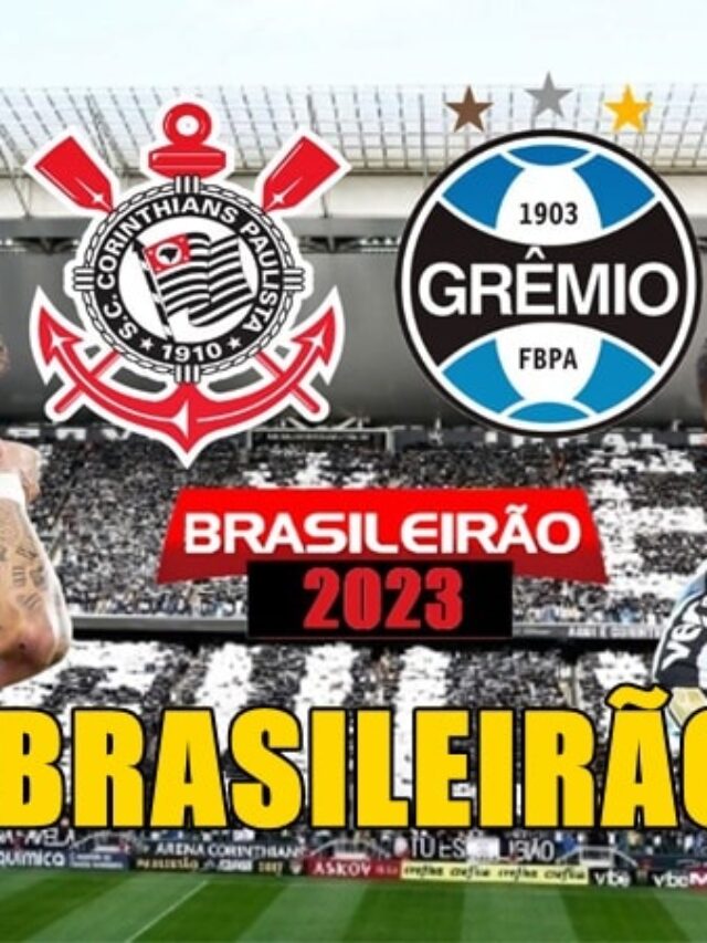 Onde assistir Corinthians x Grêmio ao vivo pelo Brasileirão